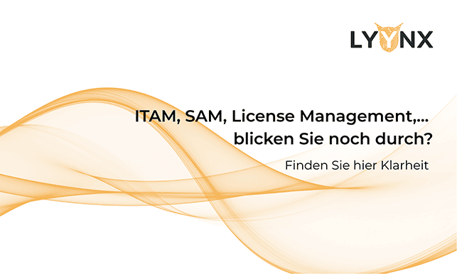 ITAM, SAM, License Management,… blicken Sie noch durch?